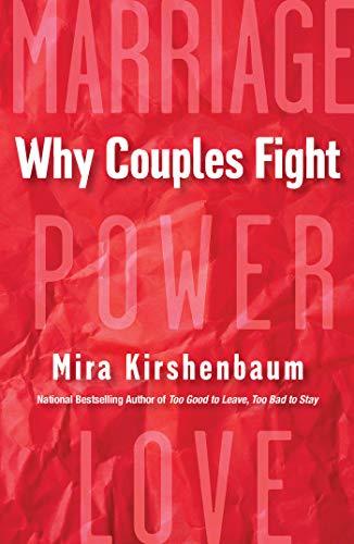 Why Couples Fight: A Step-by-Step Guide to Ending the Frustration, Conflict, and Resentment in Your Relationship