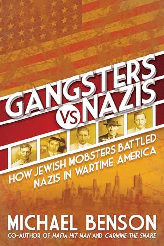 Gangsters vs. Nazis: How Jewish Mobsters Battled Nazis in Wartime America
