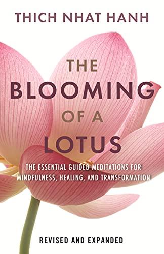 The Blooming of a Lotus: Essential Guided Meditations for Mindfulness, Healing, and Transformation (Expanded and Revised)