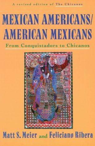 Mexican Americans/American Mexicans: From Conquistadors to Chicanos