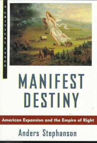 Manifest Destiny: American Expansion and the Empire of Right