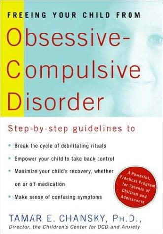 Freeing Your Child From Obsessive-Compulsive Disorder: A Powerful, Practical Program for Parents of Children and Adolescents