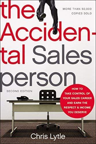 The Accidental Salesperson:  How to Take Control of Your Sales Career and Earn the Respect and Income You Deserve
