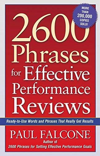 2600 Phrases for Effective Performance Reviews: Ready-to-Use Words and Phrases That Really Get Results