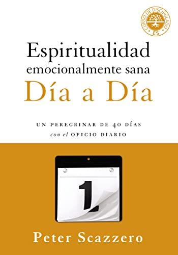 Espiritualidad Emocionalmente Sana - Día a Día: Un Peregrinar De 40 Dias Con El Oficio Diario