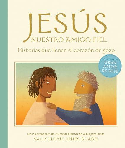 Jesús, Nuestro Amigo Fiel: Historias que Llenan el Corazón de Gozo (La Historia del Gran Amor de Dios)
