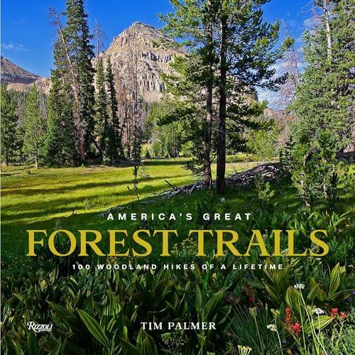 America's Great Forest Trails: 100 Woodland Hikes of a Lifetime (Great Hiking Trails, Bk. 3)