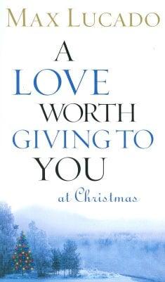 A Love Worth Giving to You at Christmas