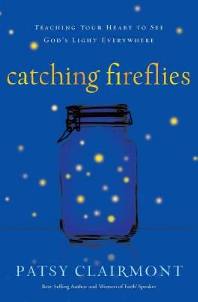 Catching Fireflies: Teaching Your Heart to See God's Light Everywhere