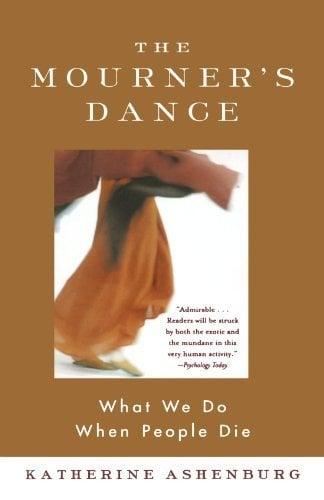 The Mourner's Dance: What We Do When People Die
