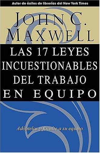 Las 17 Leyes Incuestionables del Trabajo en Equipo