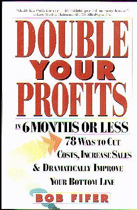 Double Your Profits in 6 Months or Less: 78 Ways to Cut Costs, Increase Sales, and Dramatically Improve Your Bottom Line