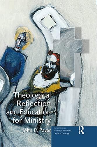 Theological Reflection and Education for Ministry (Explorations in Practical, Pastoral and Empirical Theology)