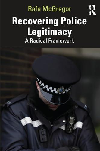 Recovering Police Legitimacy: A Radical Framework