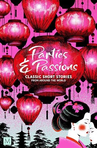Parties and Passions: Classic Short Stories From Around the World (Macmillan Collector's Library)