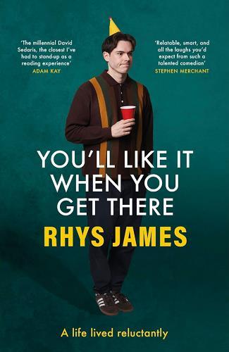 You'll Like it When You Get There: A Life Lived Reluctantly