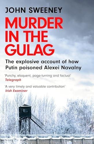 Murder in the Gulag: The Explosive Account of How Putin Poisoned Alexei Navalny