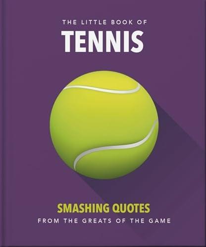 The Little Book of Tennis: Smashing Quotes From the Greats of the Game