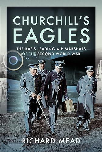 Churchill's Eagles: The RAF's Leading Air Marshals of the Second World War