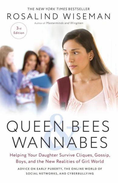 Queen Bees and Wannabes: Helping Your Daughter Survive Cliques, Gossip, Boys, and the New Realities of Girl World (3rd Edition)