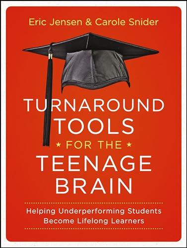 Turnaround Tools for the Teenage Brain: Helping Underperforming Students Become Lifelong Learners