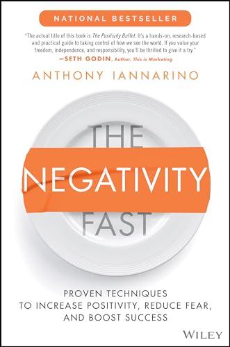 The Negativity Fast: Proven Techniques to Increase Positivity, Reduce Fear, and Boost Success