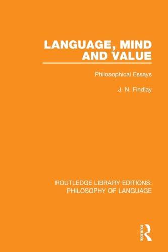 Language, Mind and Value: Philosophical Essays (Routledge Library Editions: Philosophy of Language)