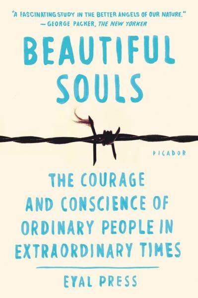 Beautiful Souls: The Courage and Conscience of Ordinary People in Extraordinary Times