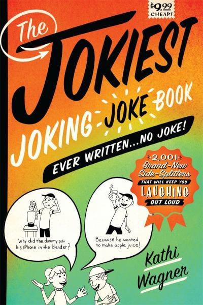 The Jokiest Joking Joke Book Ever Written . . . No Joke!