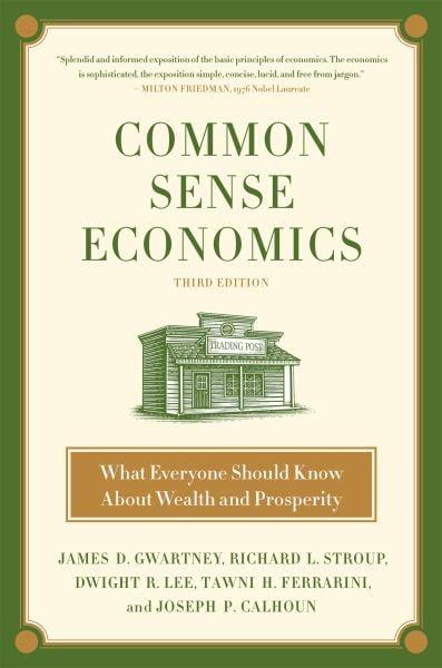 Common Sense Economics: What Everyone Should Know About Wealth and Prosperity (3rd Edition)