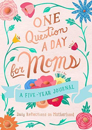 One Question a Day for Moms: Daily Reflections on Motherhood - A Five-Year Journal