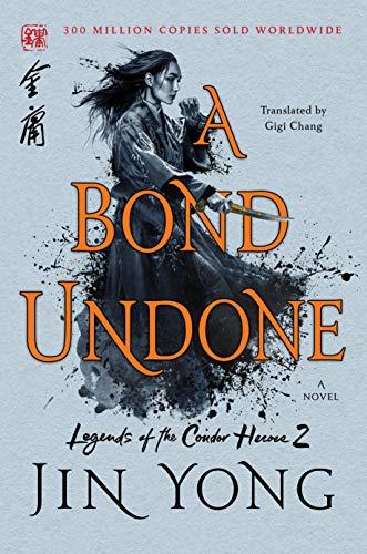 A Bond Undone (Legends of the Condor Heroes, Bk. 2)