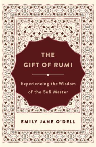 The Gift of Rumi: Experiencing the Wisdom of the Sufi Master
