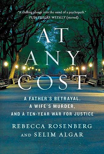 At Any Cost: A Father's Betrayal, a Wife's Murder, and a Ten-Year War for Justice