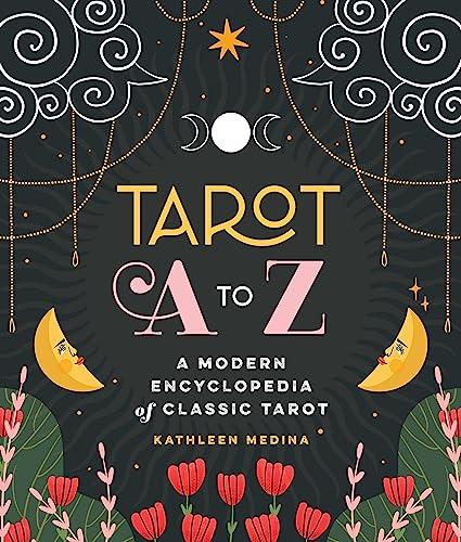 Tarot A to Z: A Modern Encyclopedia of Classic Tarot