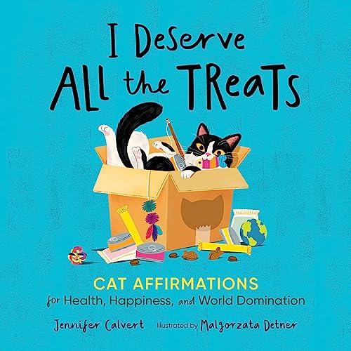 I Deserve All the Treats: Cat Affirmations for Health, Happiness, and World Domination