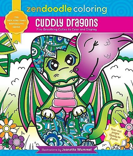 Cuddly Dragons: Fire-Breathing Cuties to Color and Display (Zendoodle Coloring)
