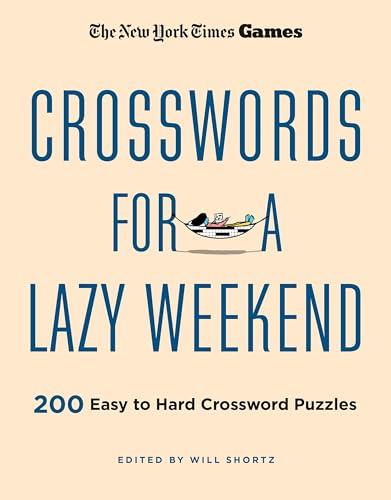 Crosswords for a Lazy Weekend: 200 Easy to Hard Crossword Puzzles (The New York Times Games)