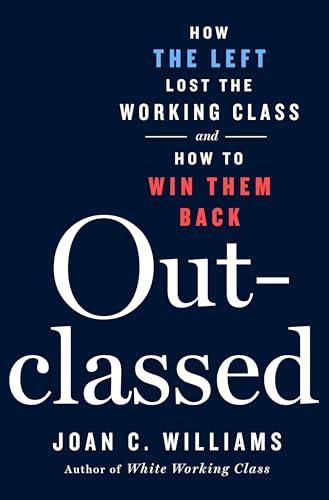 Outclassed: Healing the Problem on the Left that Fuels the Right