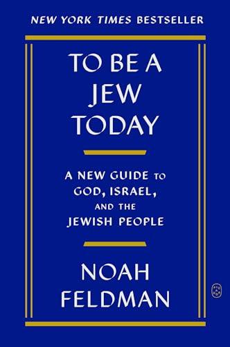 To Be a Jew Today: A New Guide to God, Israel, and the Jewish People