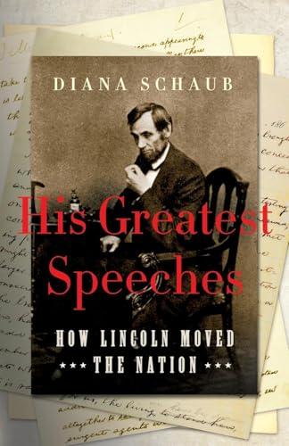 His Greatest Speeches: How Lincoln Moved the Nation