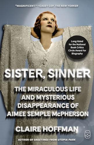 Sister, Sinner: The Miraculous Life and Mysterious Disappearance of Aimee Semple McPherson
