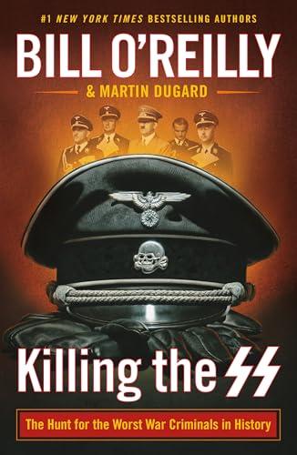 Killing the SS: The Hunt for the Worst War Criminals in History (Bill O'Reilly's Killing)