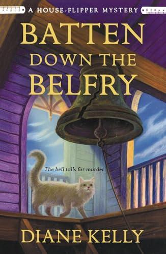 Batten Down the Belfry (A House-Flipper Mystery, Bk. 4)