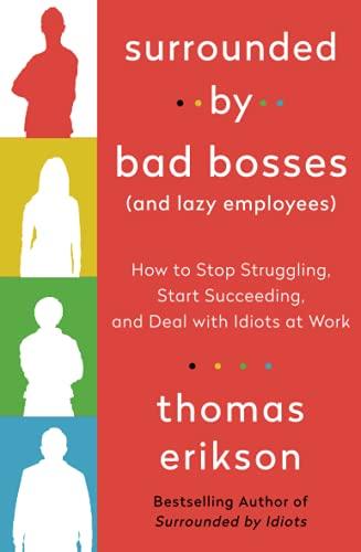 Surrounded by Bad Bosses (And Lazy Employees): How to Stop Struggling, Start Succeeding, and Deal with Idiots at Work