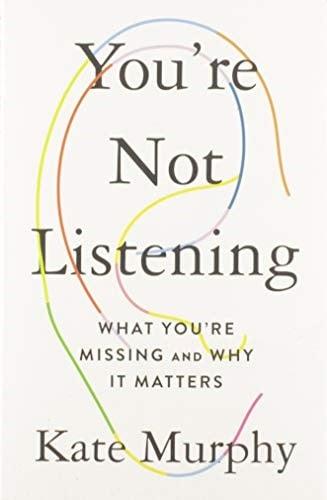 You're Not Listening: What You're Missing and Why It Matters
