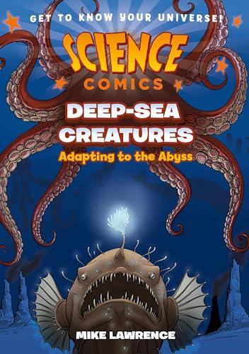 Deep-Sea Creatures: Adapting to the Abyss (Science Comics)