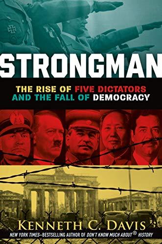 Strongman: The Rise of Five Dictators and the Fall of Democracy
