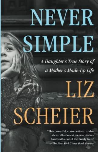 Never Simple: A Daughter's True Story of a Mother's Made-Up Life