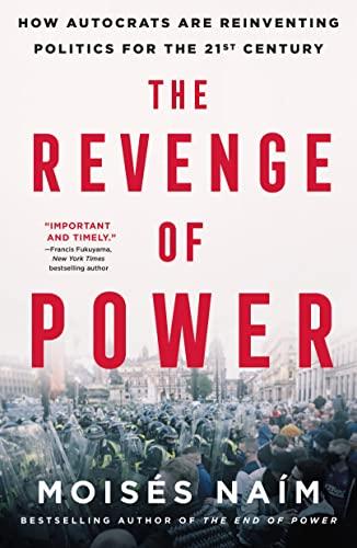 The Revenge of Power: How Autocrats are Reinventing Politics for the 21st Century